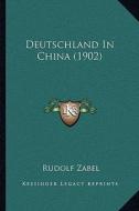 Deutschland in China (1902) di Rudolf Zabel edito da Kessinger Publishing