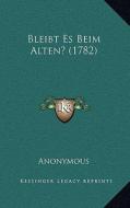 Bleibt Es Beim Alten? (1782) di Anonymous edito da Kessinger Publishing