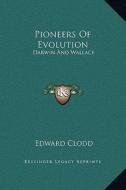 Pioneers of Evolution: Darwin and Wallace di Edward Clodd edito da Kessinger Publishing