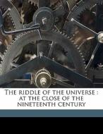 The Riddle Of The Universe : At The Clos di Ernst Heinrich Philip Haeckel edito da Nabu Press