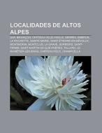 Localidades de Altos Alpes di Fuente Wikipedia edito da Books LLC, Reference Series