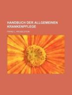 Handbuch Der Allgemeinen Krankenpflege di Franz C. Krugelstein edito da General Books Llc