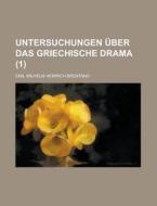 Untersuchungen Uber Das Griechische Drama (1) di Emil Wilhelm Heinrich Brentano edito da General Books Llc