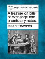 A Treatise On Bills Of Exchange And Promissory Notes. di Isaac Edwards edito da Gale, Making Of Modern Law