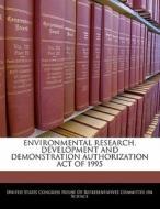 Environmental Research, Development And Demonstration Authorization Act Of 1995 edito da Bibliogov