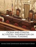 Ocean And Coastal Activities: Information On Federal Funding edito da Bibliogov