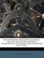 Brandenburg-preussens Kolonial-politik Unter Dem Grossen Kurfürsten Und Seinen Nachfolgern (1647-1721)... di Richard Schück, Paul Kayser edito da Nabu Press