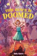 This Dance Is Doomed di Holly Kowitt edito da FEIWEL & FRIENDS
