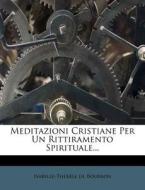 Meditazioni Cristiane Per Un Rittiramento Spirituale... di Isabelle-Th R. Se De Bourbon edito da Nabu Press