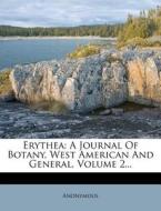 Erythea: A Journal of Botany, West American and General, Volume 2... di Anonymous edito da Nabu Press