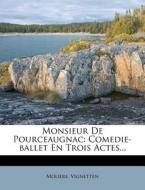Monsieur de Pourceaugnac: Comedie-Ballet En Trois Actes... edito da Nabu Press