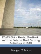 Ed465 088 - Needs, Feedback, And The Future di Morgan V Lewis edito da Bibliogov