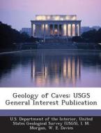 Geology Of Caves di I M Morgan, W E Davies edito da Bibliogov