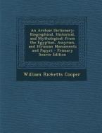 An Archaic Dictionary: Biographical, Historical, and Mythological; From the Egyptian, Assyrian, and Etruscan Monuments and Papyri di William Ricketts Cooper edito da Nabu Press