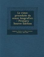 Le Rime; Precedute Da Cenni Biografici; di Pietro Alighieri, Giovanni Crocioni edito da Nabu Press