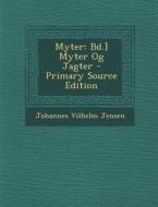 Myter: Bd.] Myter Og Jagter di Johannes Vilhelm Jensen edito da Nabu Press