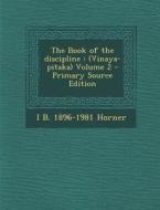 The Book of the Discipline: (Vinaya-Pitaka) Volume 2 - Primary Source Edition di I. B. 1896-1981 Horner edito da Nabu Press