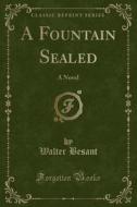 A Fountain Sealed di Walter Besant edito da Forgotten Books