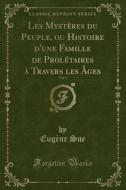 Les Mysteres Du Peuple, Ou Histoire D'une Famille De Proletaires A Travers Les Ages, Vol. 5 (classic Reprint) di Eugene Sue edito da Forgotten Books