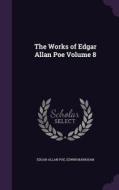 The Works Of Edgar Allan Poe Volume 8 di Edgar Allan Poe, Edwin Markham edito da Palala Press