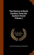 The History Of North Carolina, From The Earliest Period Volume 1 di John Locke, Francois-Xavier Martin edito da Arkose Press