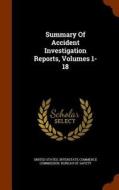 Summary Of Accident Investigation Reports, Volumes 1-18 edito da Arkose Press