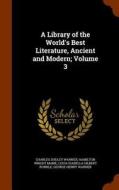 A Library Of The World's Best Literature, Ancient And Modern; Volume 3 di Charles Dudley Warner, Hamilton Wright Mabie, Lucia Isabella Gilbert Runkle edito da Arkose Press