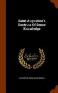 Saint Augustine's Doctrine Of Sense Knowledge edito da Arkose Press