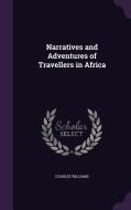 Narratives And Adventures Of Travellers In Africa di Charles Williams edito da Palala Press