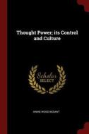 Thought Power; Its Control and Culture di Annie Wood Besant edito da CHIZINE PUBN