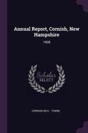 Annual Report, Cornish, New Hampshire: 1908 di Cornish Cornish edito da CHIZINE PUBN