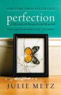 Perfection: A Memoir of Betrayal and Renewal di Julie Metz edito da HACHETTE BOOKS