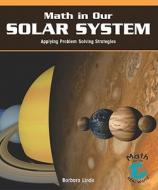 Math in Our Solar System: Applying Problem-Solving Strategies di Barbara M. Linde edito da Rosen Publishing Group