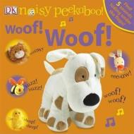 Noisy Peekaboo! Woof! Woof! di DK edito da Dorling Kindersley Ltd