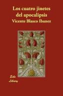 Los Cuatro Jinetes del Apocalipsis di Vicente Blasco Ibanez edito da Echo Library