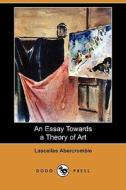 An Essay Towards A Theory Of Art (dodo Press) di Lascelles Abercrombie edito da Dodo Press