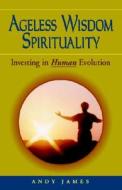 Ageless Wisdom Spirituality di Andy James edito da Xlibris Corporation