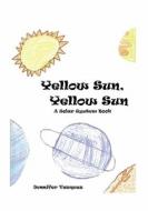 Yellow Sun, Yellow Sun: A Solar System Book di Jennifer Vazquez edito da Booksurge Publishing