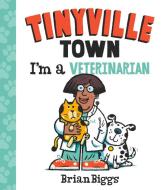 Tinyville Town: I'm A Veterinarian di Brian Biggs edito da Abrams
