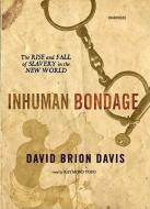 Inhuman Bondage: The Rise and Fall of Slavery in the New World di David Brion Davis edito da Blackstone Audiobooks