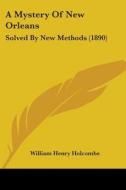 A Mystery of New Orleans: Solved by New Methods (1890) di William Henry Holcombe edito da Kessinger Publishing