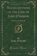 Recollections Of The Life Of John O'keeffe, Vol. 2 Of 2 di John O'Keeffe edito da Forgotten Books