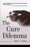 The Cure Dilemma di Albert J. Elias edito da iUniverse