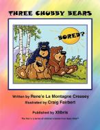 Three Chubby Bears di Renee La Montagne Creasey edito da Xlibris