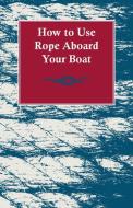How to Use Rope Aboard Your Boat di Anon edito da Kent Press