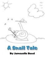A Snail Tale di Jameselle Bond edito da America Star Books