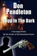 Copp in the Dark, a Joe Copp Thriller: Joe Copp, Private Eye Series di Don Pendleton edito da Createspace