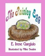 The Paisley Egg di Irene Gargiulo, Mike Swaim edito da Createspace