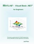 MATLAB - Visual Basic .Net for Engineers di Jack Phan edito da Createspace