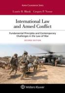 International Law and Armed Conflict: Fundamental Principles and Contemporary Challenges in the Law of War di Laurie R. Blank, Gregory P. Noone edito da ASPEN PUBL